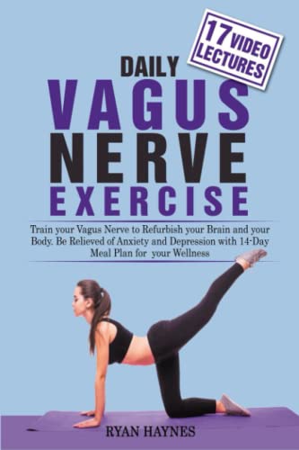 Daily Vagus Nerve Exercise: Train Your Vagus Nerve to Refurbish Your Brain and Your Body. Be Relieved of Anxiety and Depression with 14-Day Meal Plan for Your Wellness