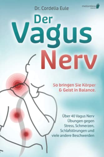 Der Vagus Nerv: So bringen Sie Körper & Geist in Balance. Über 40 Vagus Nerv Übungen gegen Stress, Schmerzen, Schlafstörungen und viele andere Beschwerden